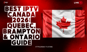 Best IPTV Canada 2026: Quebec, Brampton & Ontario Guide