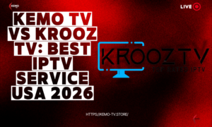 KEMO TV vs Krooz TV: Best IPTV Service USA 2026