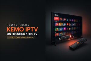 How Can I Install Kemo IPTV on Firestick / Fire TV — Full 2026 Setup Guide