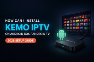 How Can I Install Kemo IPTV on Android Box / Android TV — 2026 Setup Guide