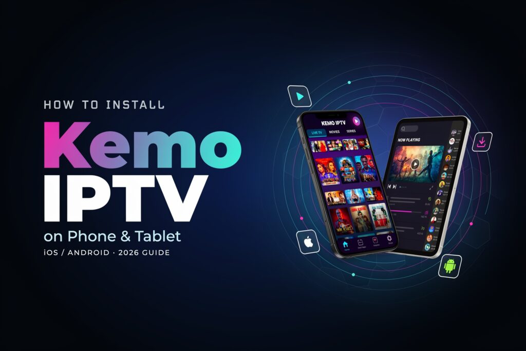 How Can I Install Kemo IPTV Phone or Tablet (iOS / Android) — 2026 Guide
