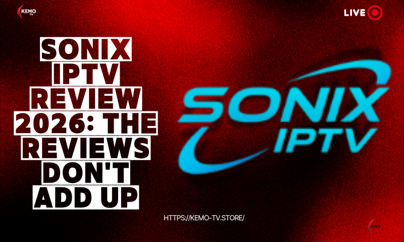 Sonix IPTV Review 2026: The Reviews Don't Add Up